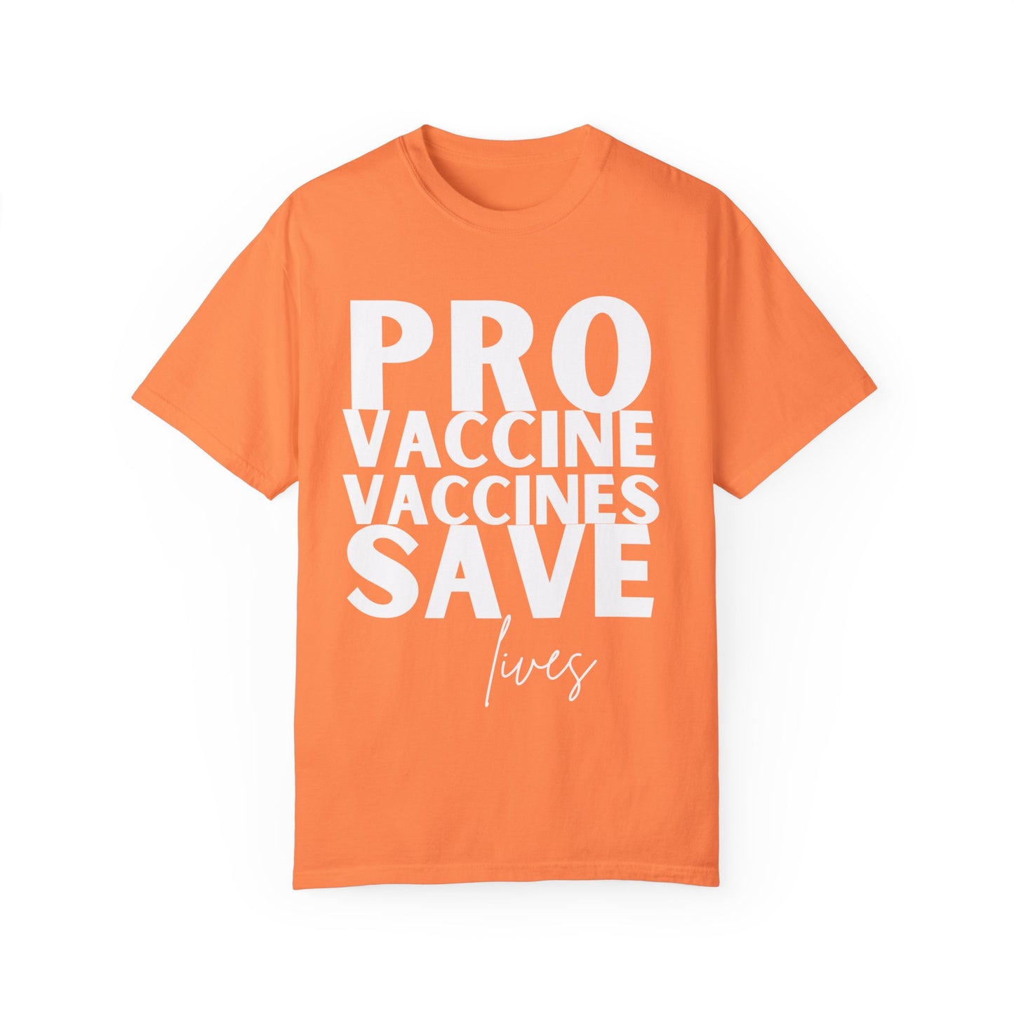 Pro Vaccine Unisex Garment-Dyed T-Shirt | Save Lives Message | Perfect for Health Awareness Events