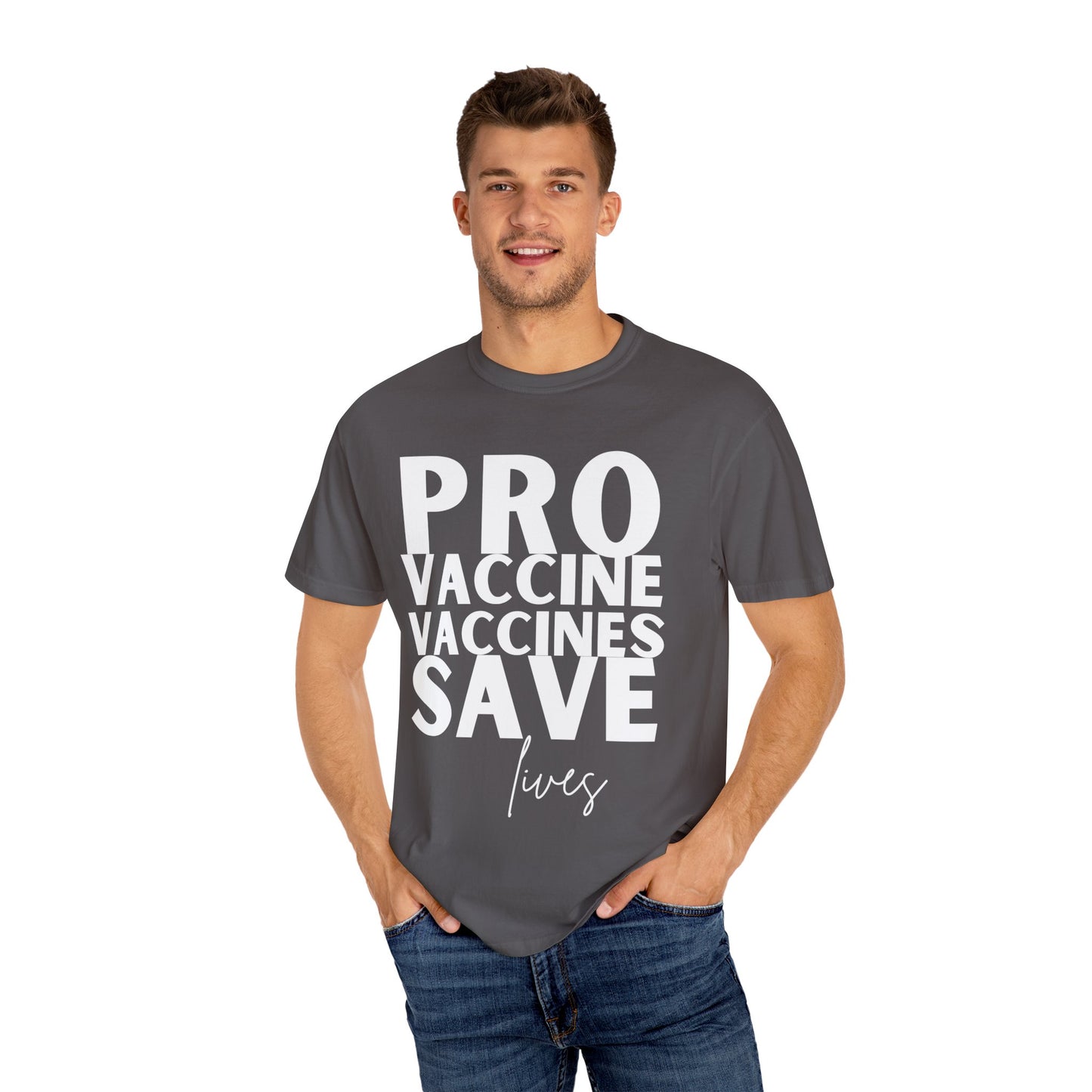 Pro Vaccine Unisex Garment-Dyed T-Shirt | Save Lives Message | Perfect for Health Awareness Events