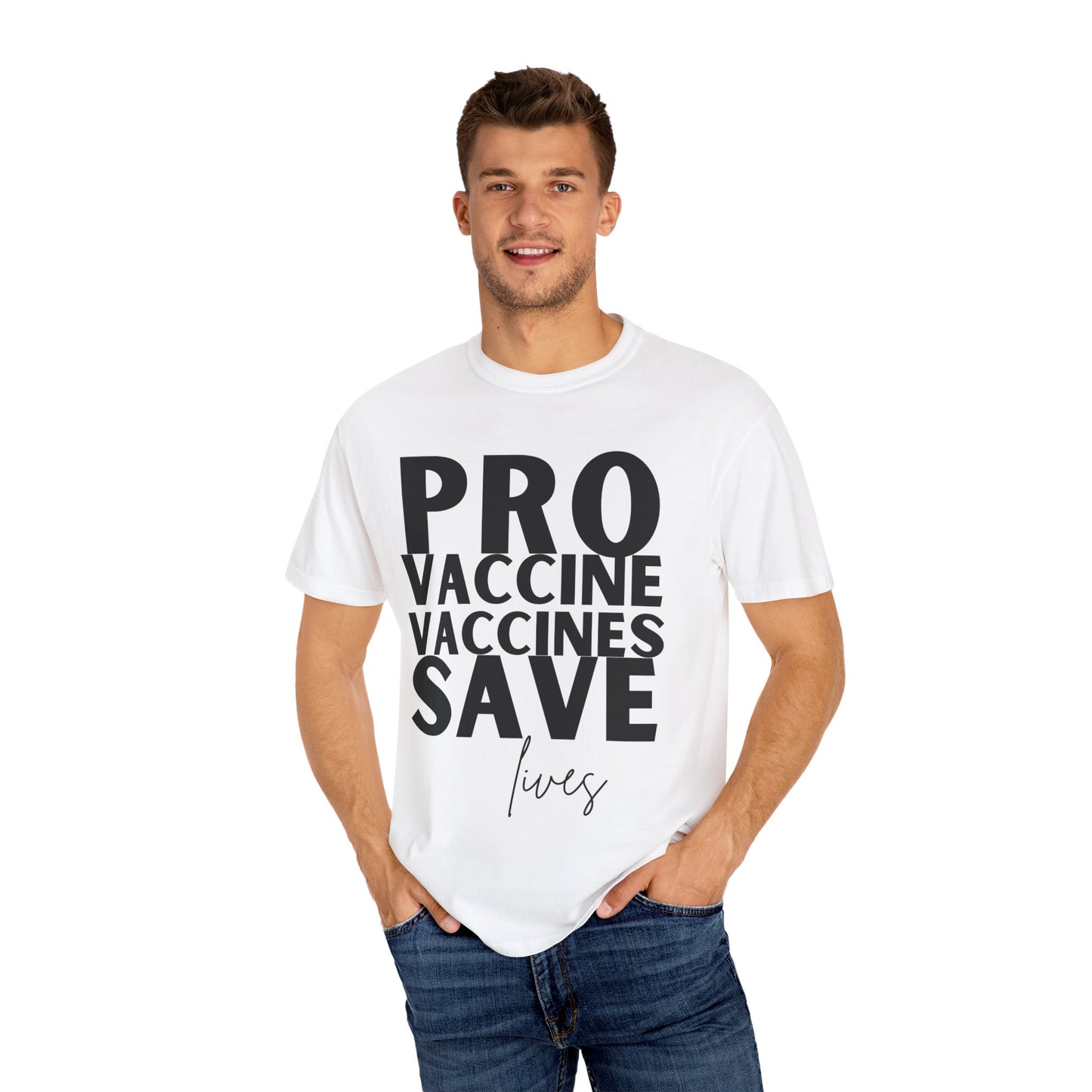 Pro Vaccine Unisex Garment-Dyed T-Shirt | Save Lives Message | Perfect for Health Awareness Events