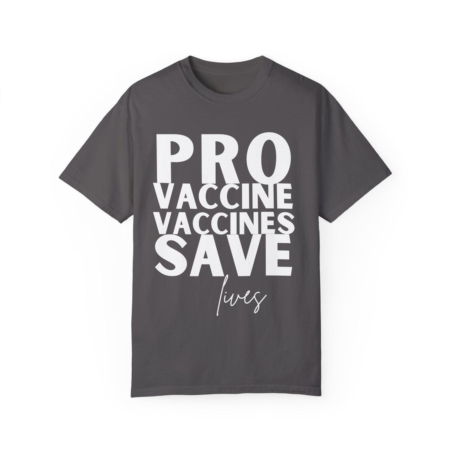 Pro Vaccine Unisex Garment-Dyed T-Shirt | Save Lives Message | Perfect for Health Awareness Events