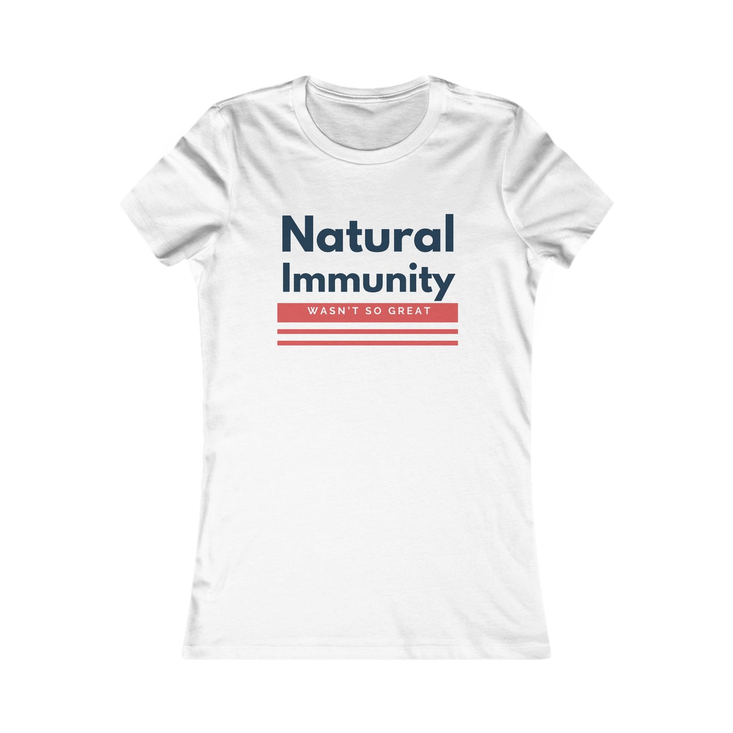 Natural Immunity Wasn't so Great Women's Favorite Tee - Casual Comfort for Everyday Wear