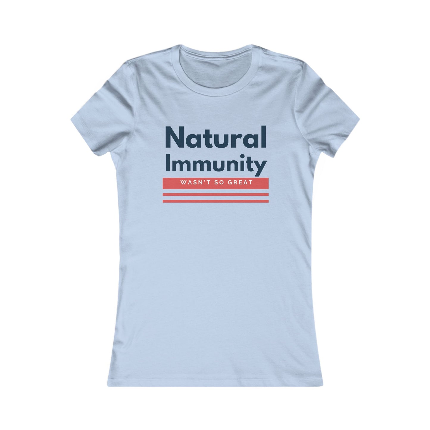 Natural Immunity Wasn't so Great Women's Favorite Tee - Casual Comfort for Everyday Wear