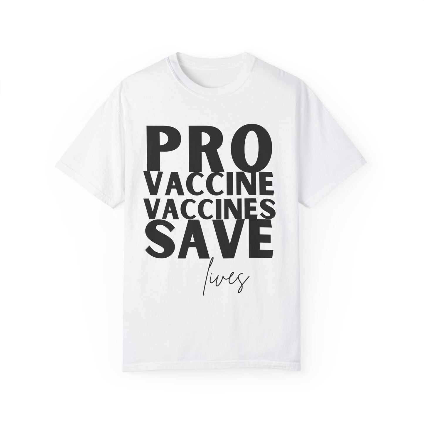 Pro Vaccine Unisex Garment-Dyed T-Shirt | Save Lives Message | Perfect for Health Awareness Events