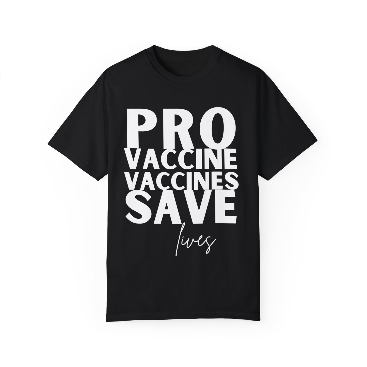 Pro Vaccine Unisex Garment-Dyed T-Shirt | Save Lives Message | Perfect for Health Awareness Events