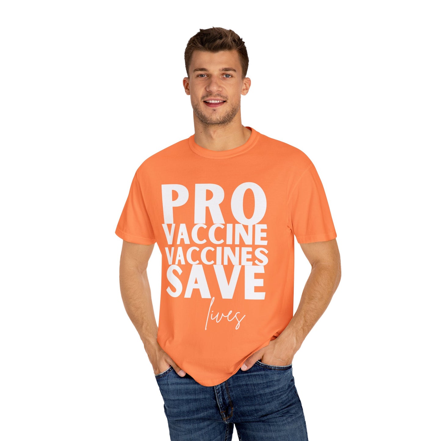 Pro Vaccine Unisex Garment-Dyed T-Shirt | Save Lives Message | Perfect for Health Awareness Events