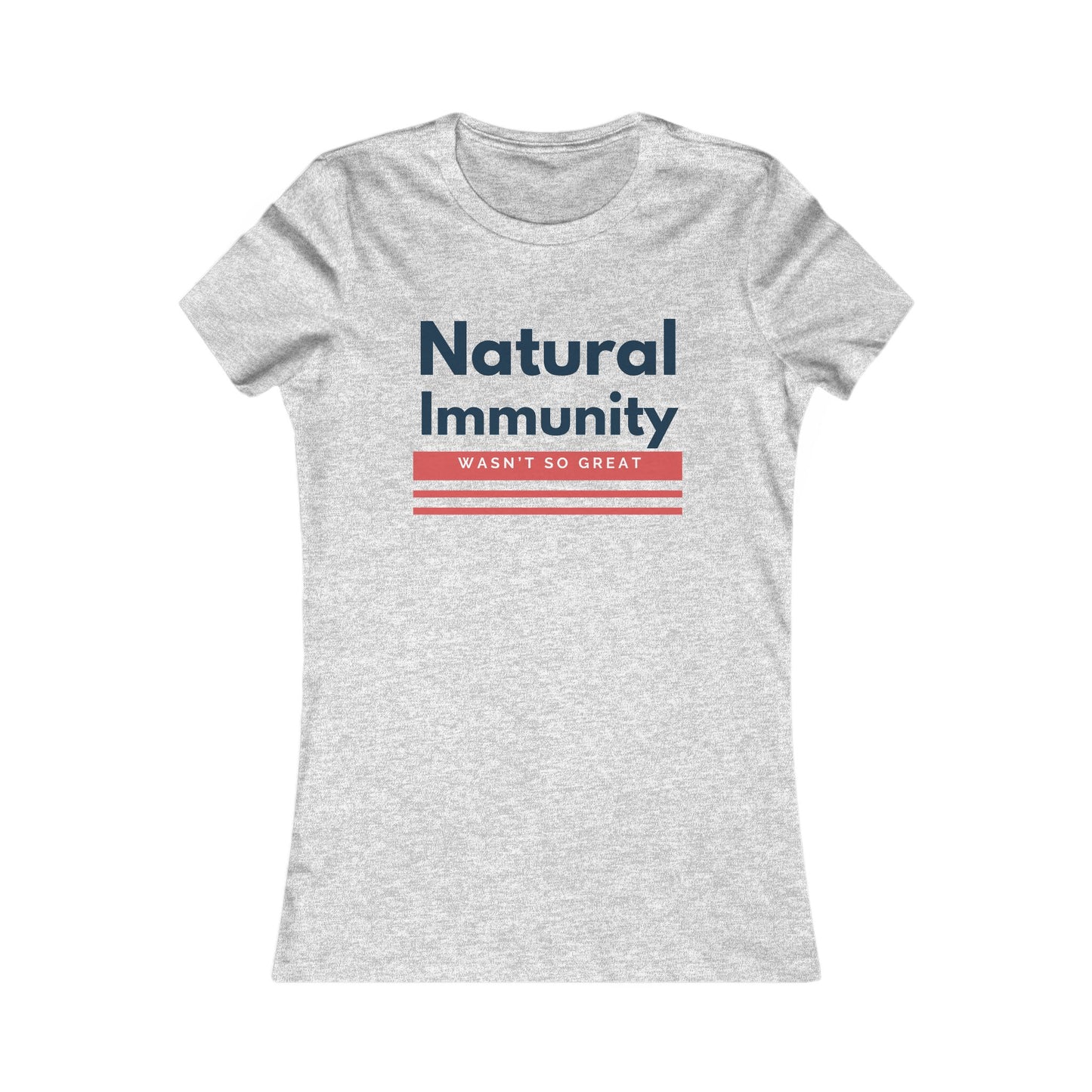 Natural Immunity Wasn't so Great Women's Favorite Tee - Casual Comfort for Everyday Wear