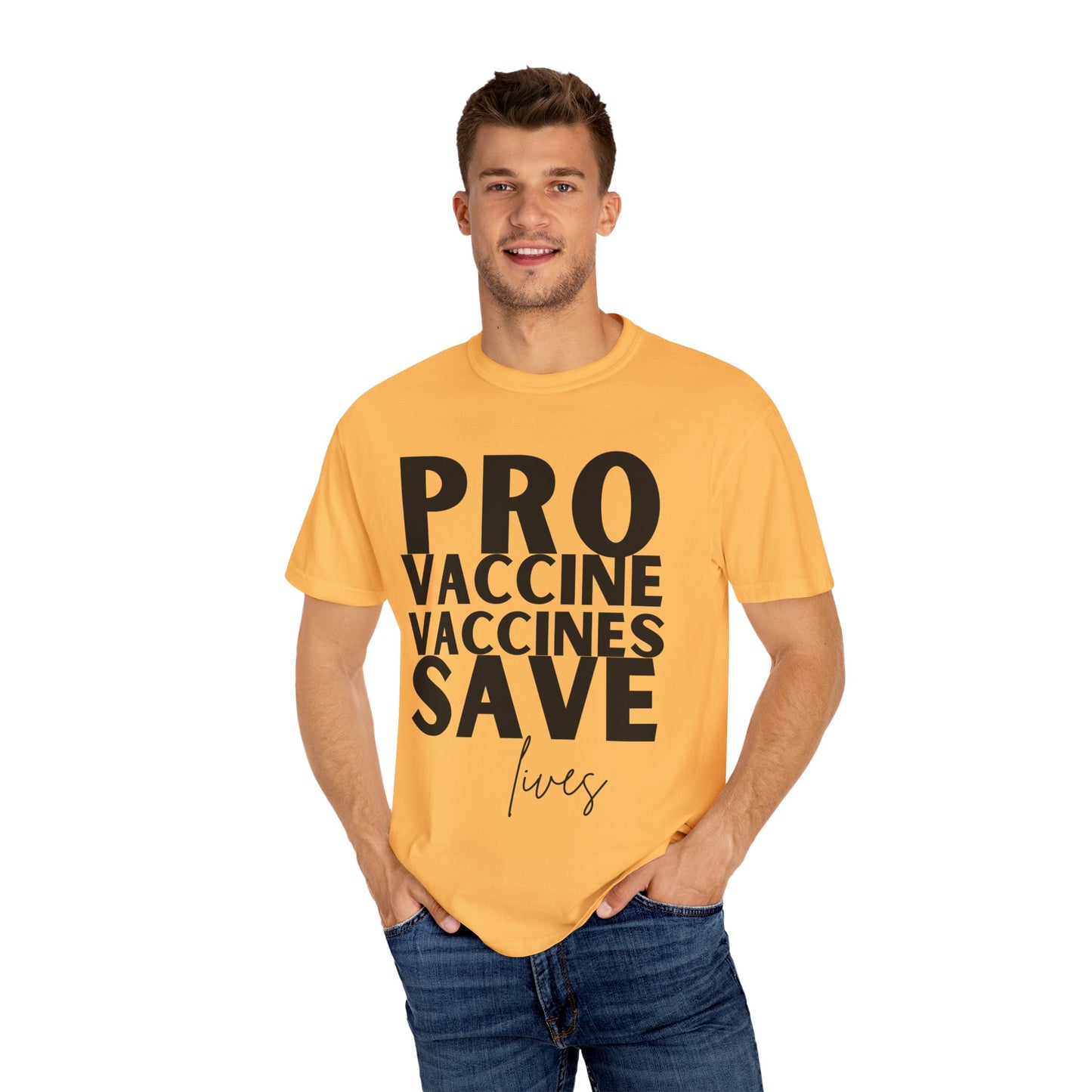 Pro Vaccine Unisex Garment-Dyed T-Shirt | Save Lives Message | Perfect for Health Awareness Events