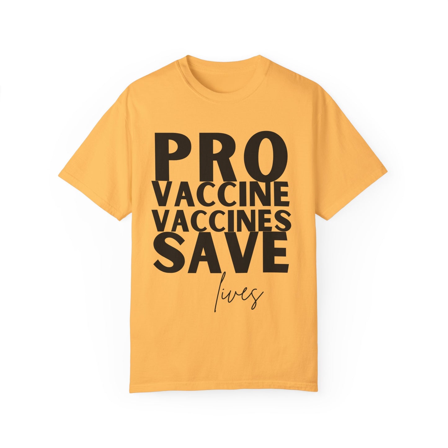 Pro Vaccine Unisex Garment-Dyed T-Shirt | Save Lives Message | Perfect for Health Awareness Events